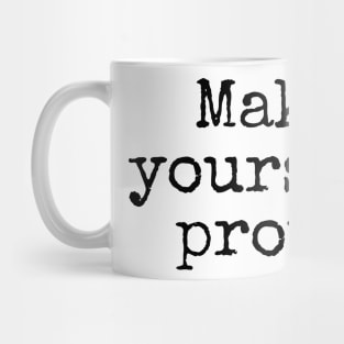 Make Yourself Proud - Life Quotes Mug